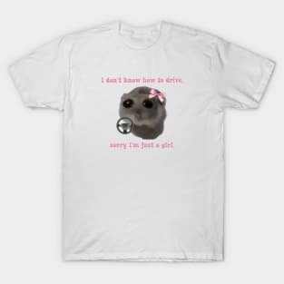 Sad hamster I don't know how to drive, sorry I'm just a girl T-Shirt